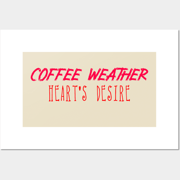 Coffee Weather Valentine Quote Heart's Desire Wall Art by Michael's Art